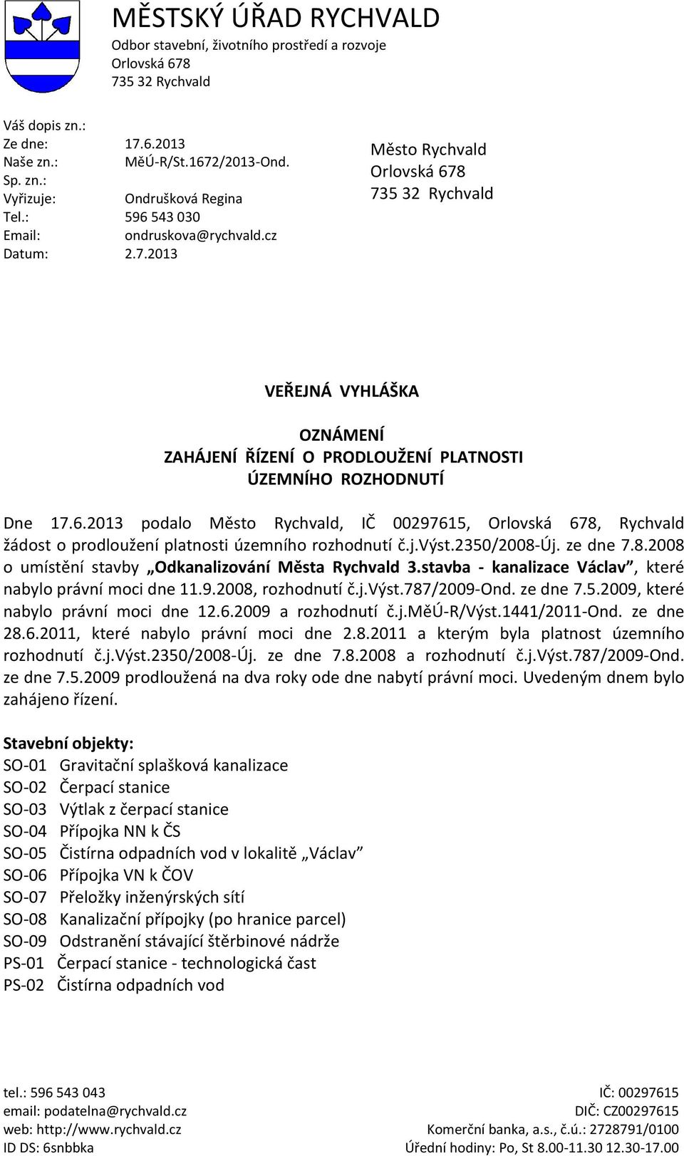 j.výst.2350/2008-új. ze dne 7.8.2008 o umístění stavby Odkanalizování Města Rychvald 3.stavba - kanalizace Václav, které nabylo právní moci dne 11.9.2008, rozhodnutí č.j.výst.787/2009-ond. ze dne 7.5.2009, které nabylo právní moci dne 12.