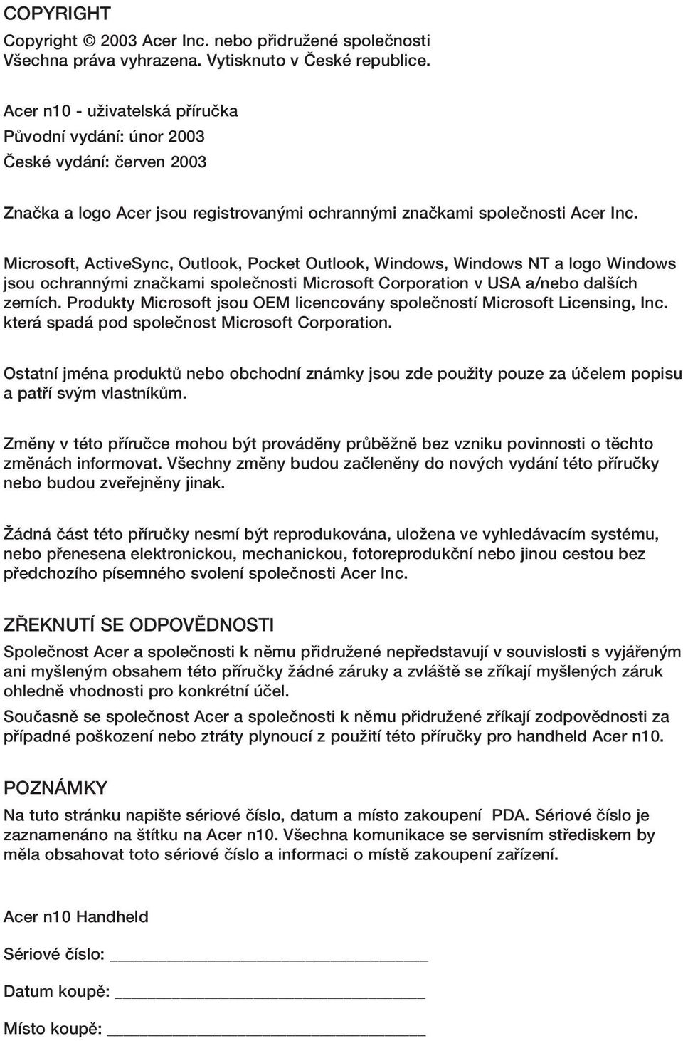 Microsoft, ActiveSync, Outlook, Pocket Outlook, Windows, Windows NT a logo Windows jsou ochrann mi znaãkami spoleãnosti Microsoft Corporation v USA a/nebo dal ích zemích.