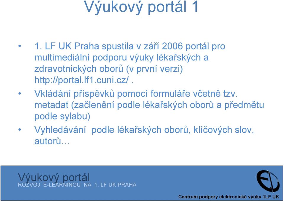 zdravotnických oborů (v první verzi) http://portal.lf1.cuni.cz/.