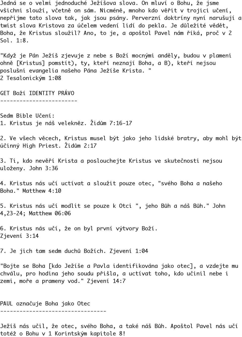 "Když je Pán Ježíš zjevuje z nebe s Boží mocnými anděly, budou v plameni ohně [Kristus] pomstít), ty, kteří neznají Boha, a B), kteří nejsou poslušni evangelia našeho Pána Ježíše Krista.