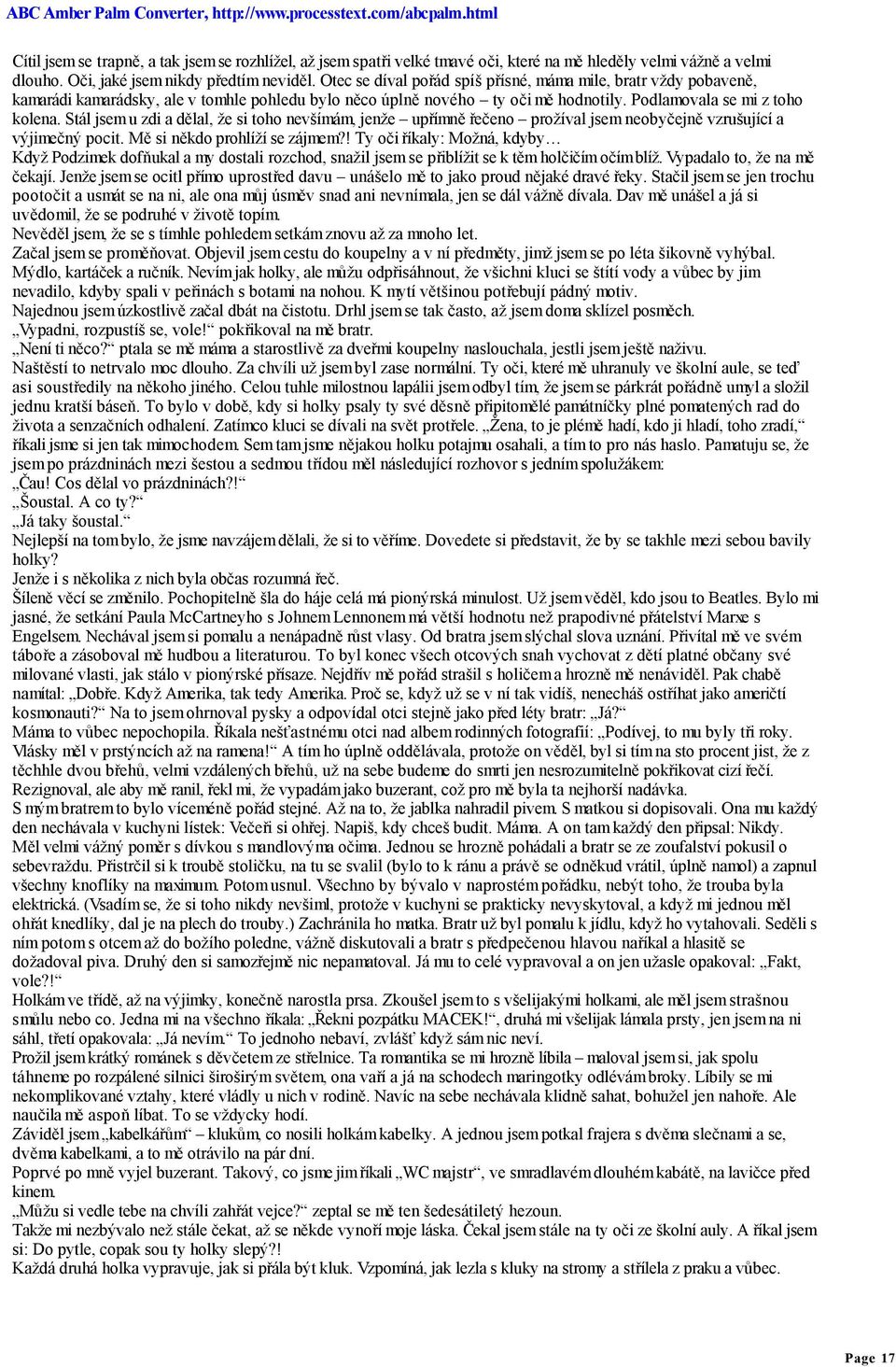 Stál jsem u zdi a dělal, že si toho nevšímám, jenže upřímně řečeno prožíval jsem neobyčejně vzrušující a výjimečný pocit. Mě si někdo prohlíží se zájmem?