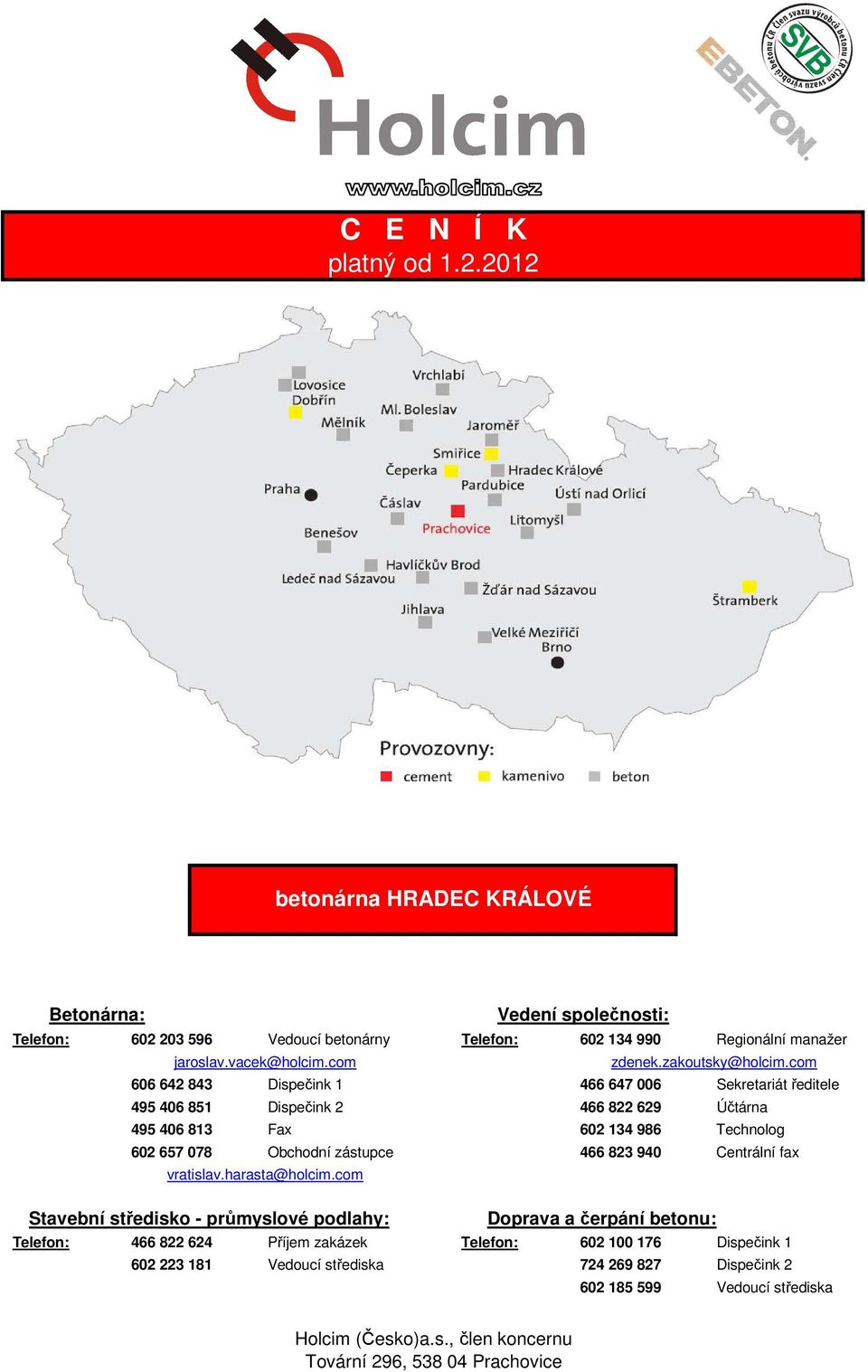 com Vedení společnosti: Telefon: 602 134 990 Regionální manažer zdenek.zakoutsky@holcim.