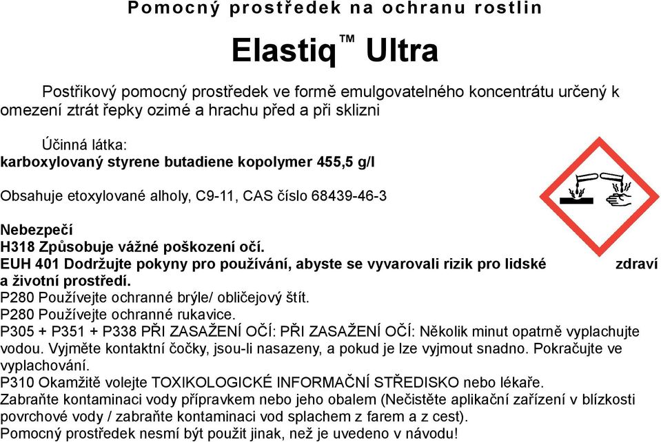 EUH 401 Dodržujte pokyny pro používání, abyste se vyvarovali rizik pro lidské zdraví a životní prostředí. P280 Používejte ochranné brýle/ obličejový štít. P280 Používejte ochranné rukavice.