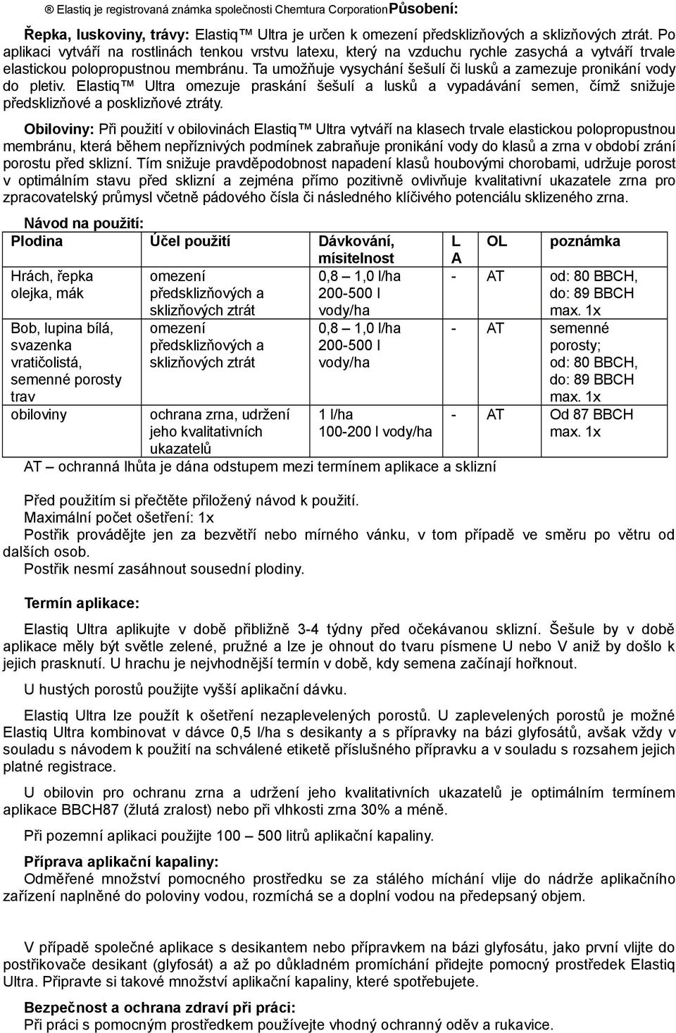 Ta umožňuje vysychání šešulí či lusků a zamezuje pronikání vody do pletiv. Elastiq Ultra omezuje praskání šešulí a lusků a vypadávání semen, čímž snižuje předsklizňové a posklizňové ztráty.