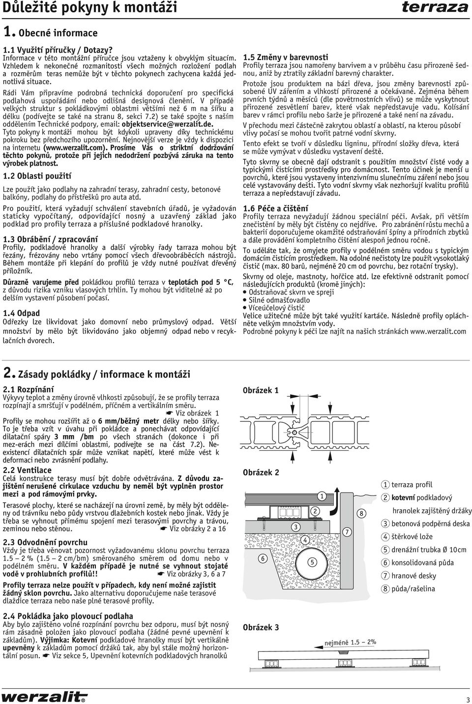 Rádi Vám připravíme podrobná technická doporučení pro specifická podlahová uspořádání nebo odlišná designová členění.