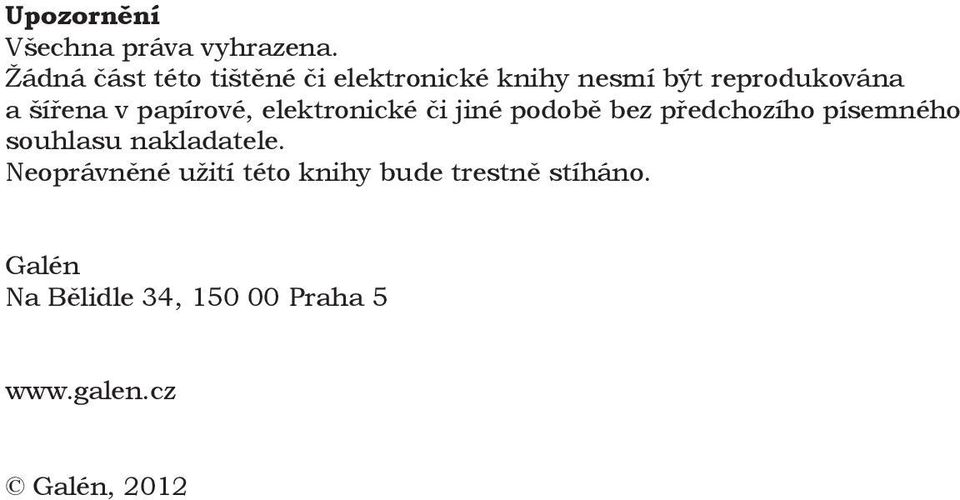 v papírové, elektronické či jiné podobě bez předchozího písemného souhlasu