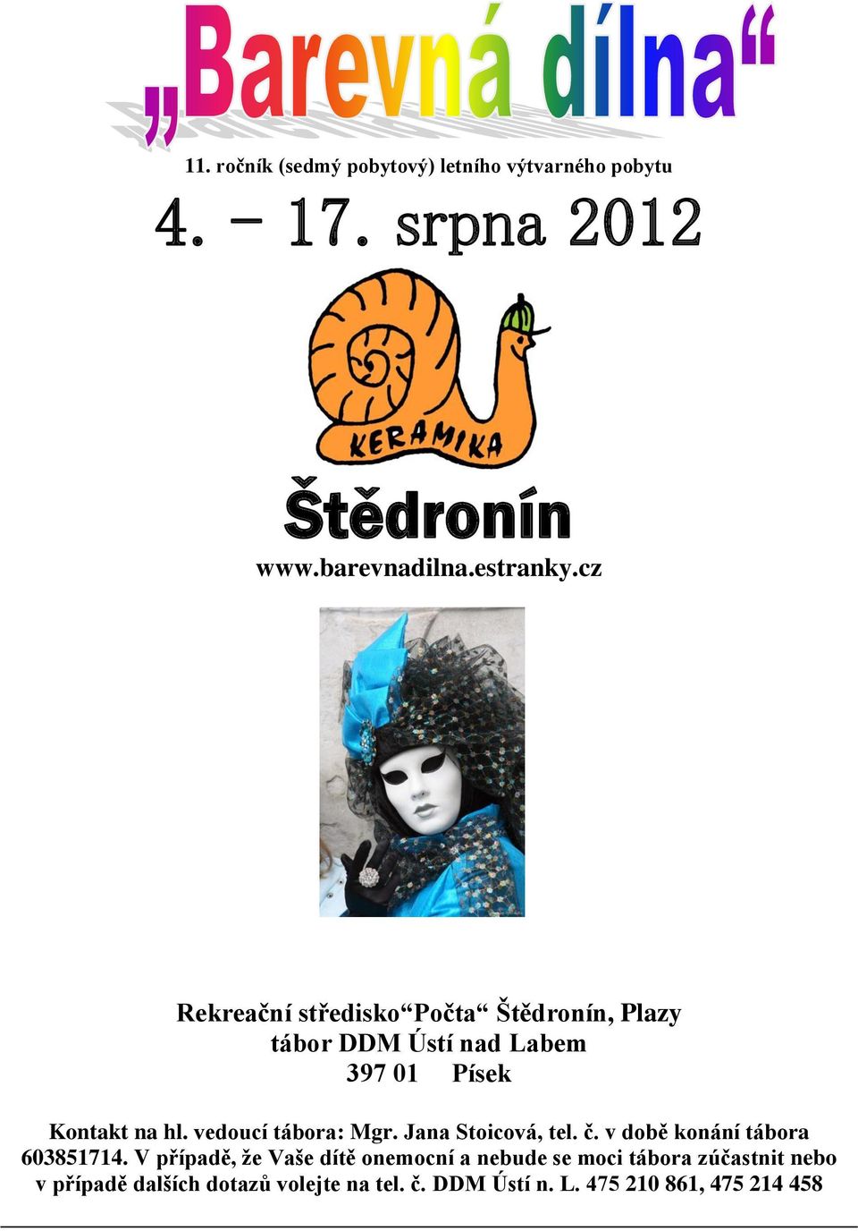 vedoucí tábora: Mgr. Jana Stoicová, tel. č. v době konání tábora 603851714.
