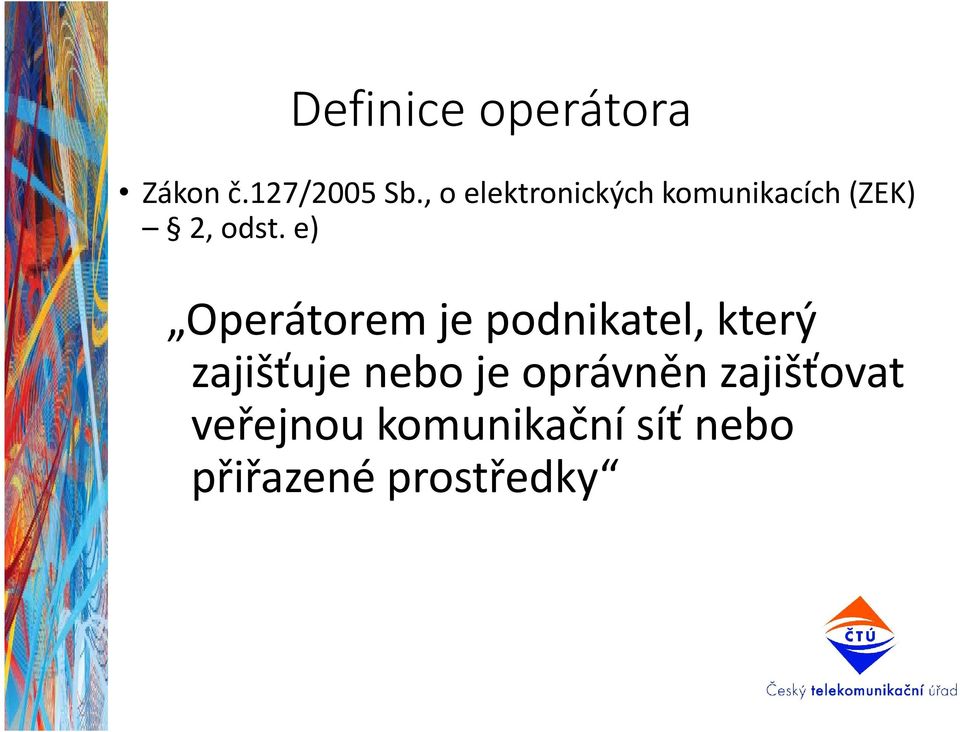 e) Operátorem je podnikatel, který zajišťuje nebo je