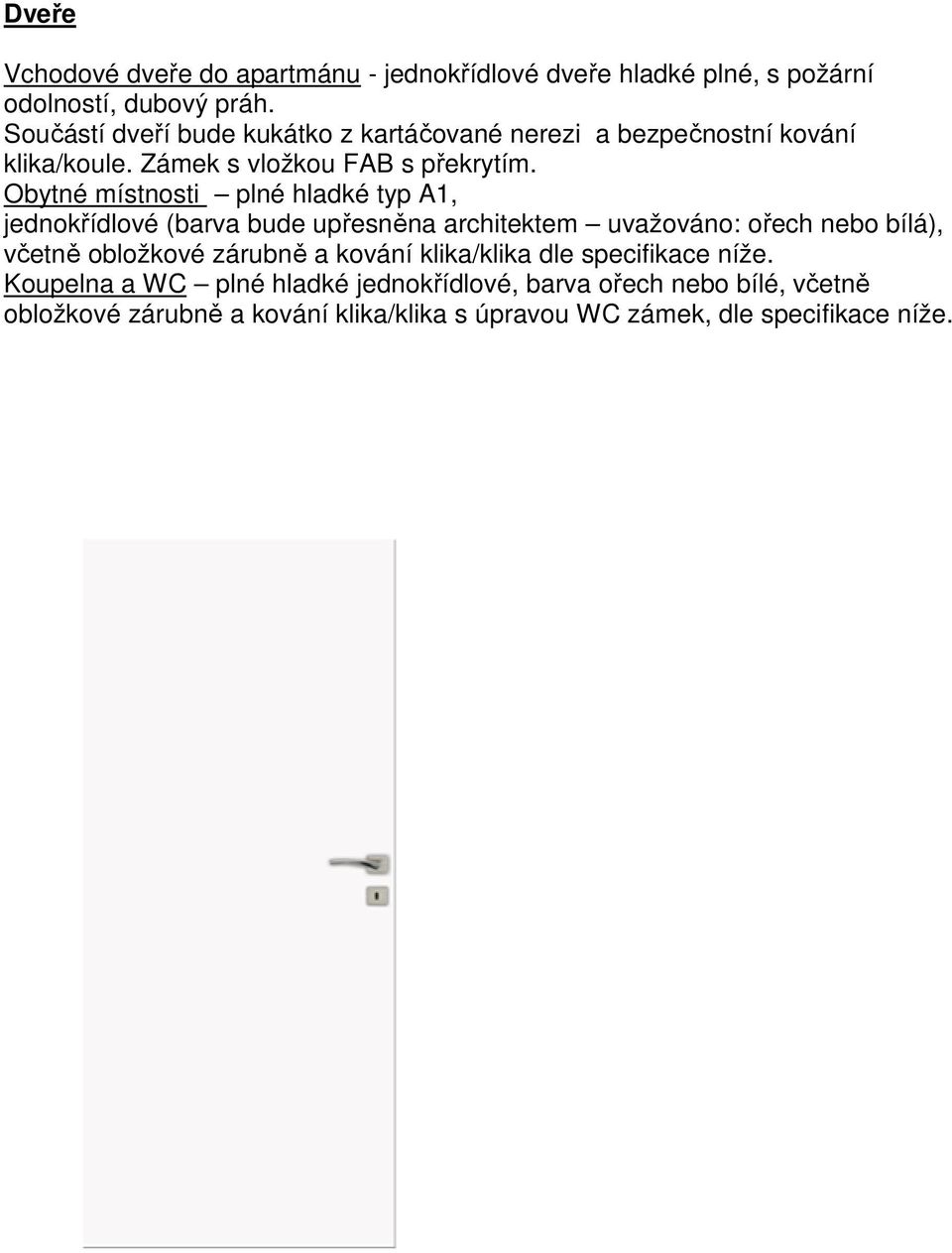 Obytné místnosti plné hladké typ A1, jednokřídlové (barva bude upřesněna architektem uvažováno: ořech nebo bílá), včetně obložkové zárubně