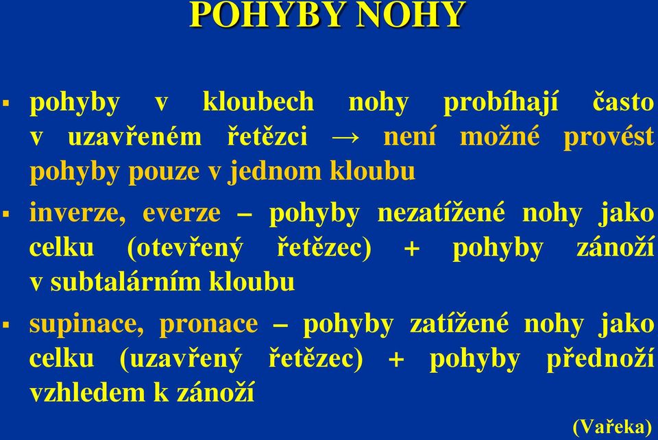 celku (otevřený řetězec) + pohyby zánoží v subtalárním kloubu supinace, pronace