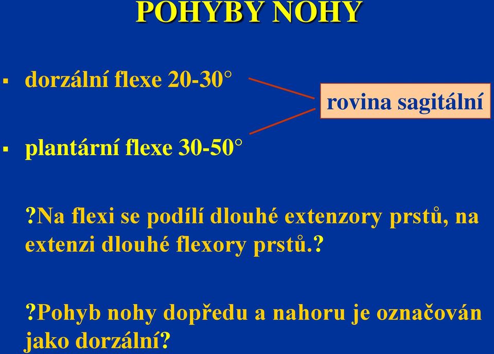 Na flexi se podílí dlouhé extenzory prstů, na