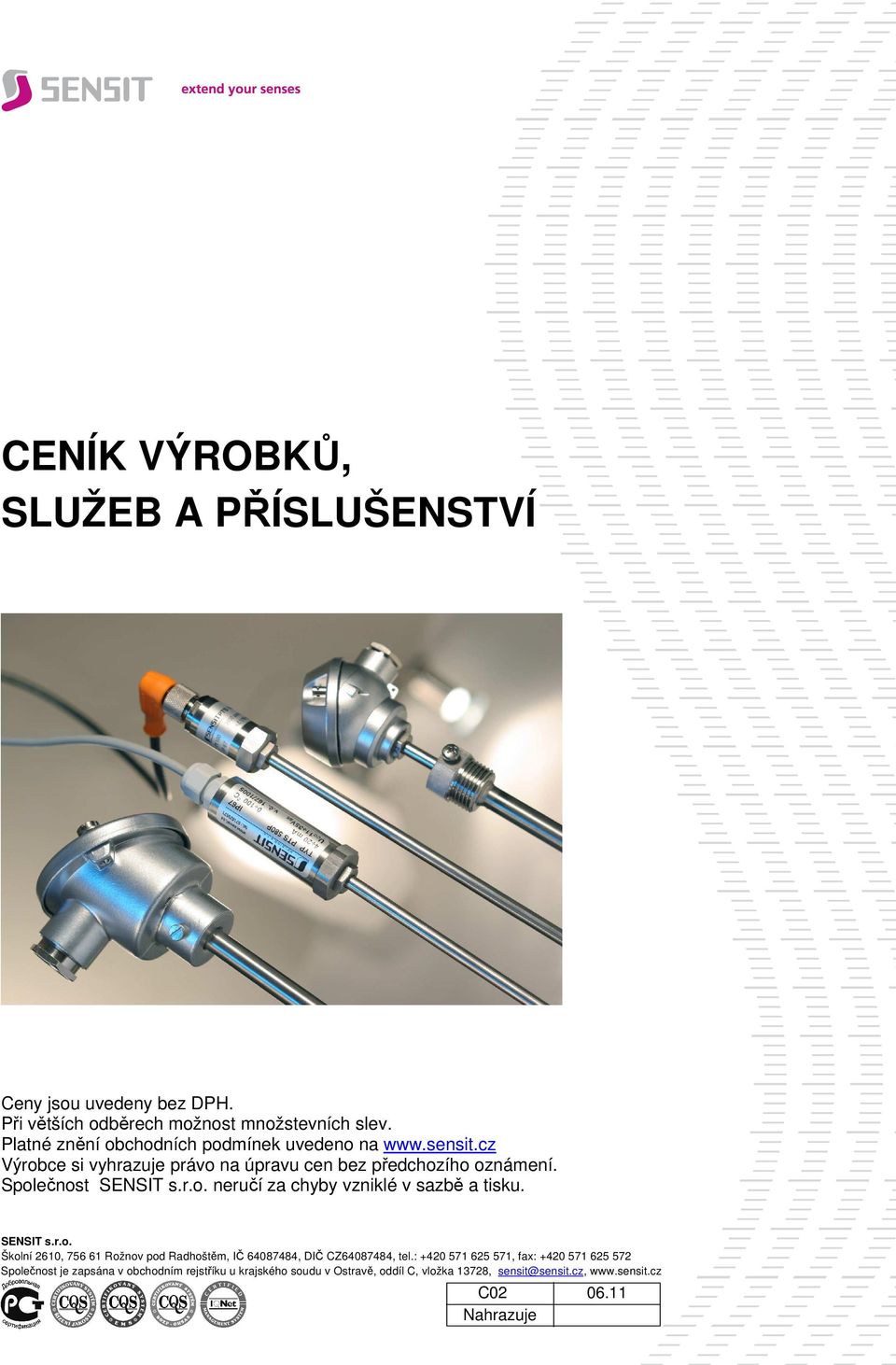 r.o. neručí za chyby vzniklé v sazbě a tisku. SENSIT s.r.o. Školní 2610, 756 61 Rožnov pod Radhoštěm, IČ 64087484, DIČ CZ64087484, tel.