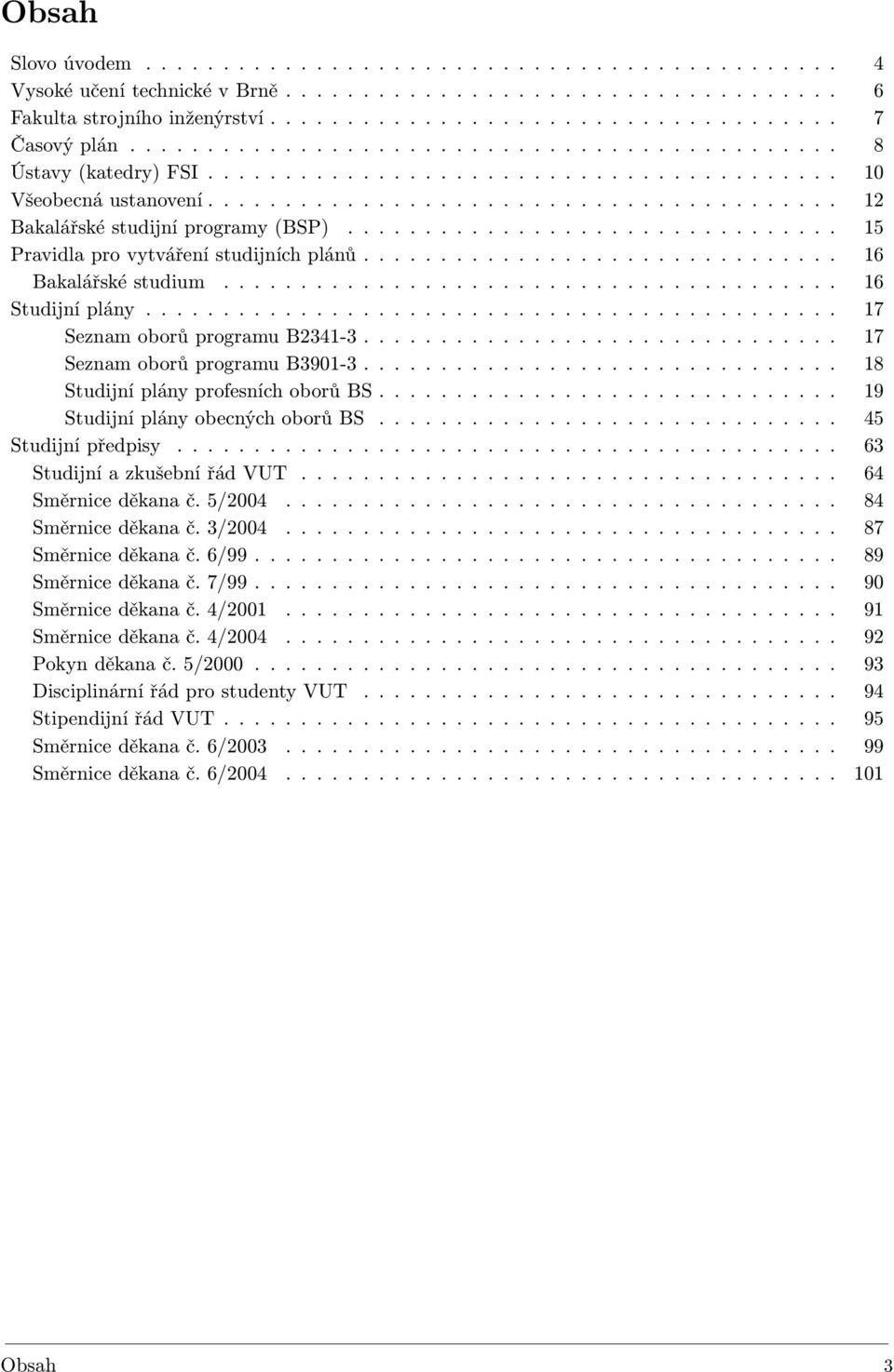 ............................... 15 Pravidla pro vytváření studijních plánů............................... 16 Bakalářské studium........................................ 16 Studijní plány.