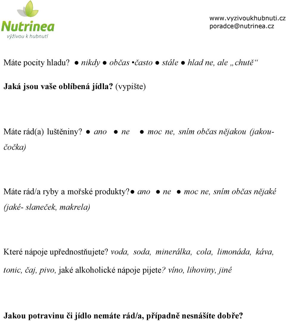 ano ne moc ne, sním občas nějaké (jaké- slaneček, makrela) Které nápoje upřednostňujete?