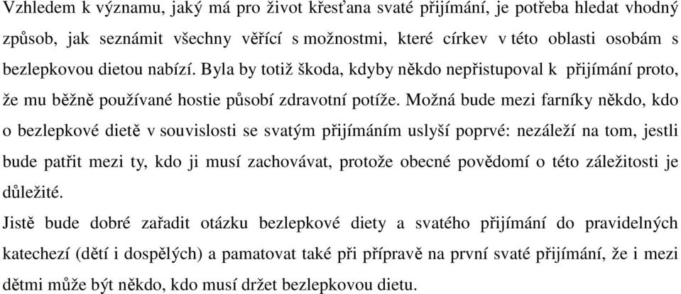 Možná bude mezi farníky někdo, kdo o bezlepkové dietě v souvislosti se svatým přijímáním uslyší poprvé: nezáleží na tom, jestli bude patřit mezi ty, kdo ji musí zachovávat, protože obecné povědomí