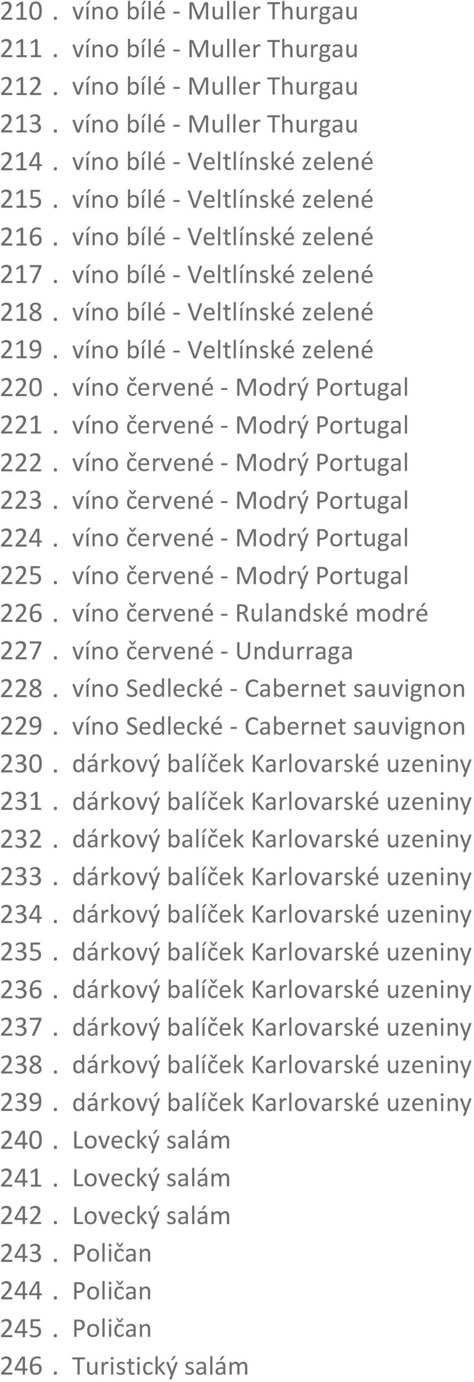 víno červené - Modrý Portugal 221. víno červené - Modrý Portugal 222. víno červené - Modrý Portugal 223. víno červené - Modrý Portugal 224. víno červené - Modrý Portugal 225.