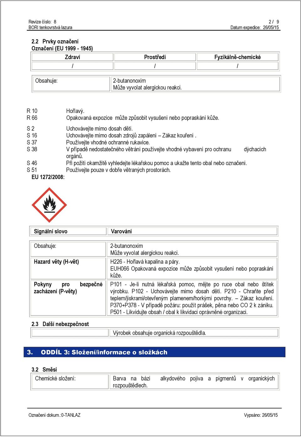 S 37 Používejte vhodné ochranné rukavice. S 38 V případě nedostatečného větrání používejte vhodné vybavení pro ochranu dýchacích orgánů.