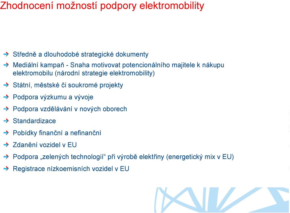 soukromé projekty Podpora výzkumu a vývoje Podpora vzdělávání v nových oborech Standardizace Pobídky finanční a