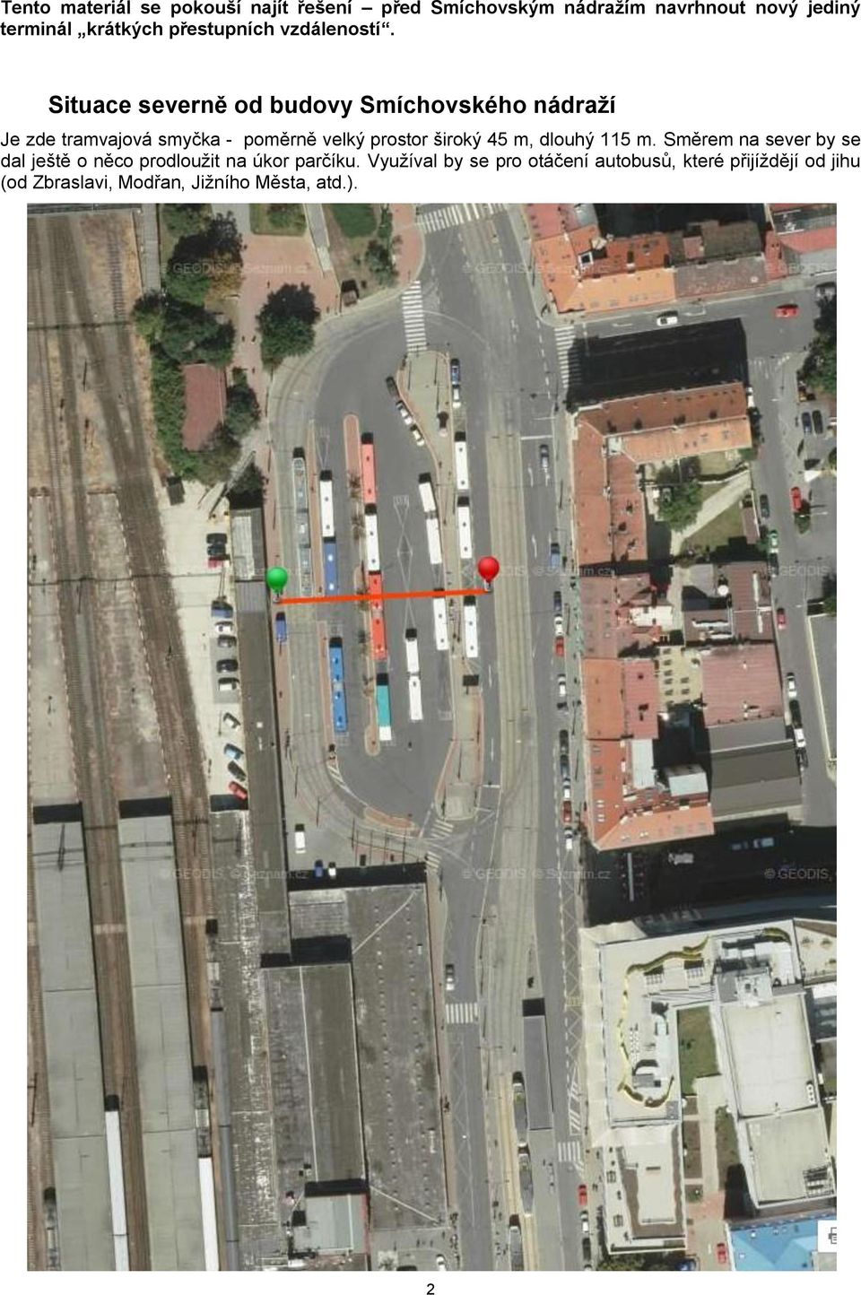 Situace severně od budovy Smíchovského nádraží Je zde tramvajová smyčka - poměrně velký prostor široký 45
