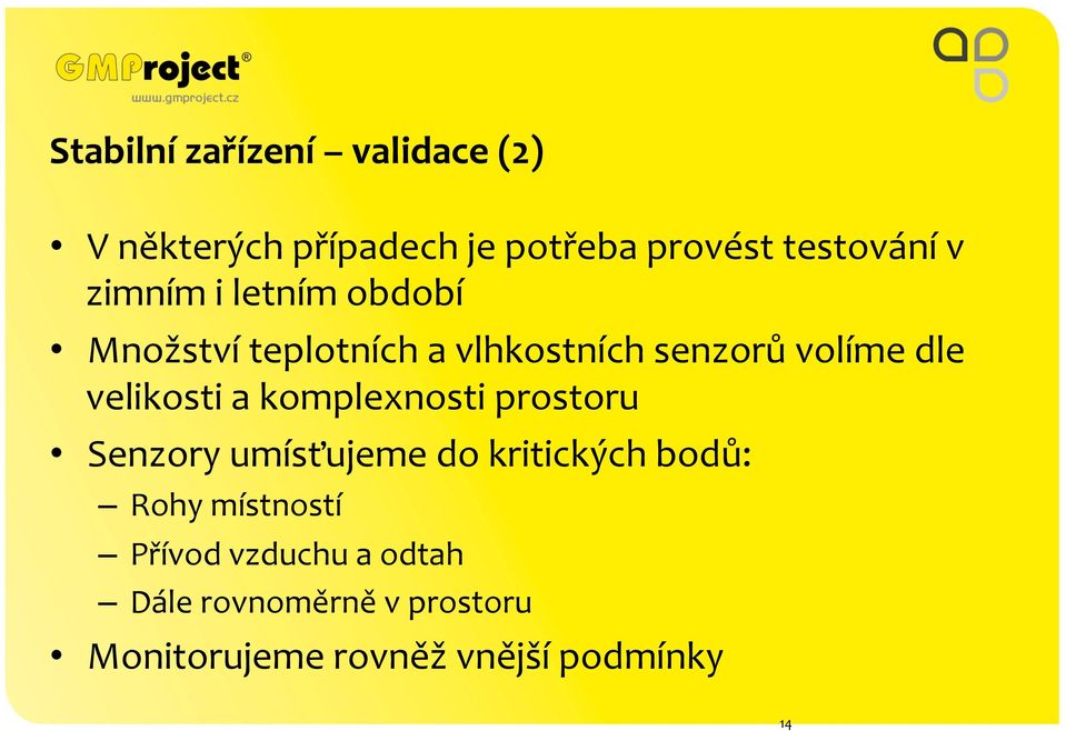 velikosti a komplexnosti prostoru Senzory umísťujeme do kritických bodů: Rohy