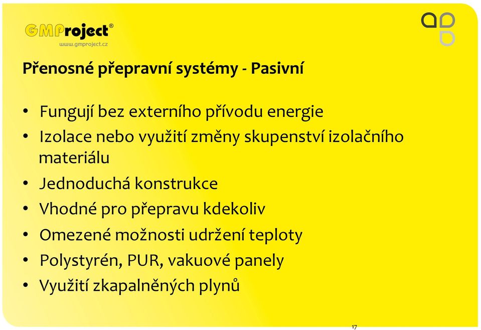 Jednoduchá konstrukce Vhodné pro přepravu kdekoliv Omezené možnosti