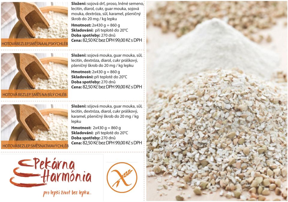 do 20 mg / kg Hmotnost: 2x430 g = 860 g Cena: 82,50 Kč bez DPH 99,00 Kč s DPH Složení: sojová mouka, guar mouka, sůl, lecitin, dextróza, diarol, cukr