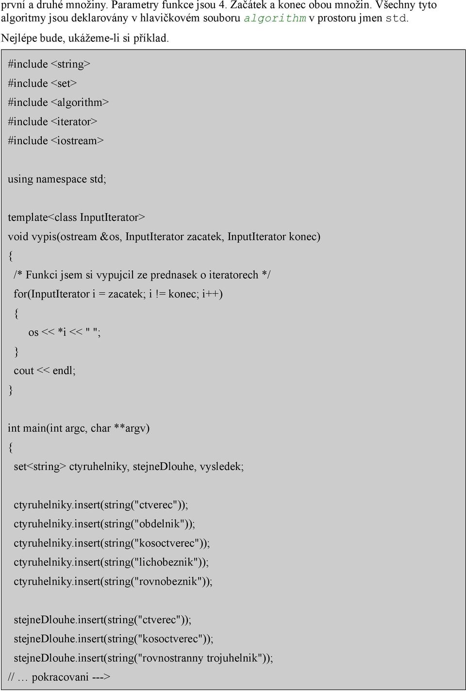 #include <string> #include <set> #include <algorithm> #include <iterator> #include <iostream> using namespace std; template<class InputIterator> void vypis(ostream &os, InputIterator zacatek,