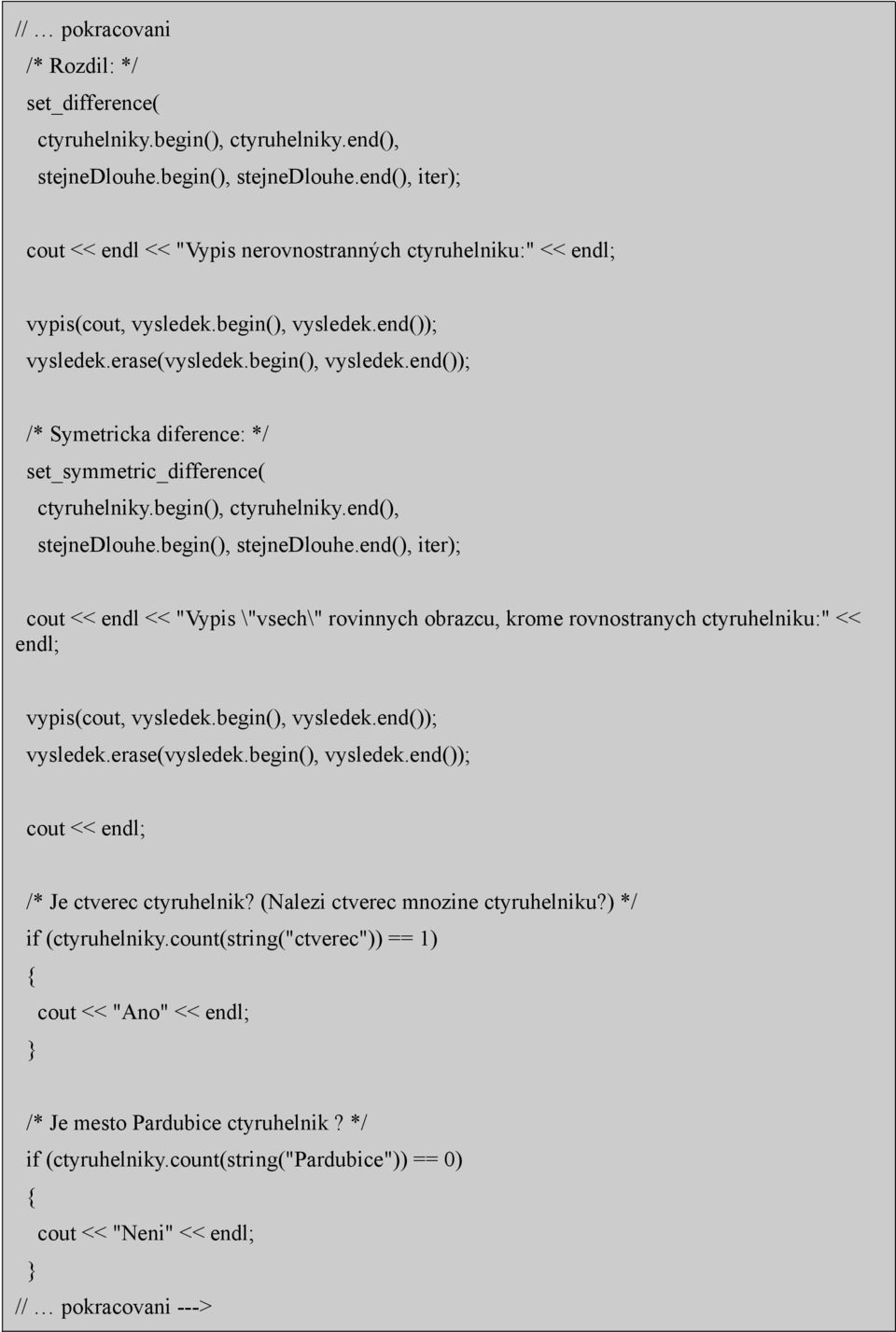 begin(), ctyruhelniky.end(), stejnedlouhe.begin(), stejnedlouhe.end(), iter); cout << endl << "Vypis \"vsech\" rovinnych obrazcu, krome rovnostranych ctyruhelniku:" << endl; vypis(cout, vysledek.