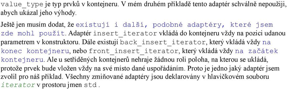 Dále existují back_insert_iterator, který vkládá vždy na konec kontejneru, nebo front_insert_iterator, který vkládá vždy na začátek kontejneru.