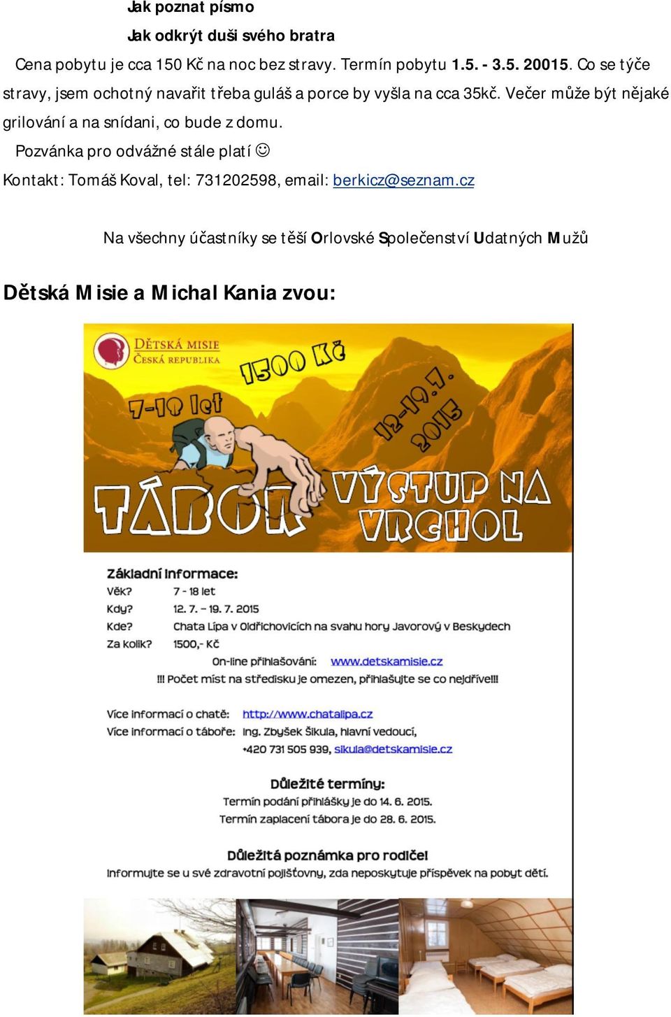 Ve er m že být n jaké grilování a na snídani, co bude z domu.