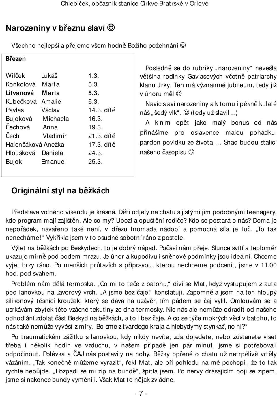 Ten má významné jubileum, tedy již v únoru m l Navíc slaví narozeniny a k tomu i p kn kulaté náš šedý vlk.
