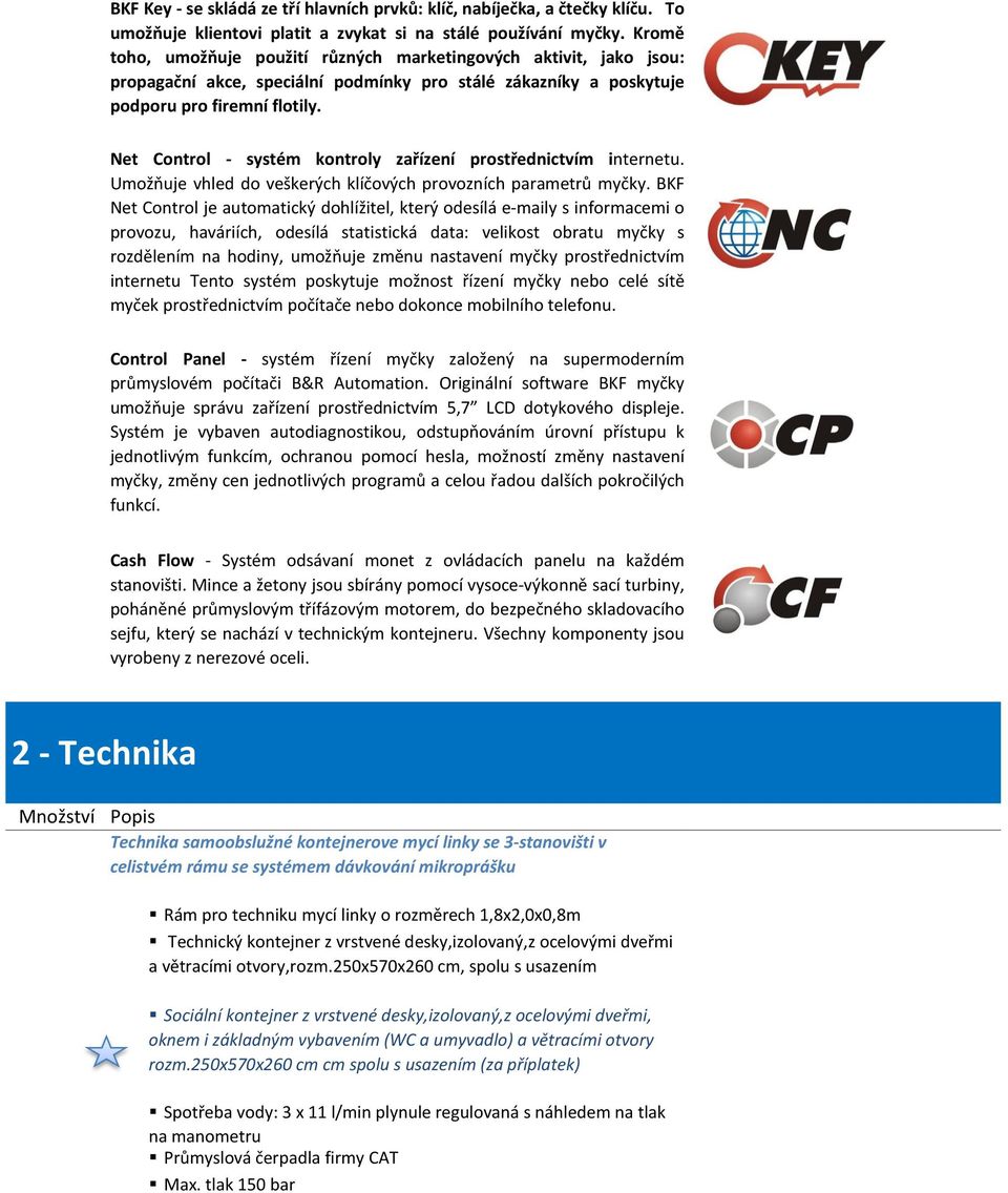 Net Control - systém kontroly zařízení prostřednictvím internetu. Umožňuje vhled do veškerých klíčových provozních parametrů myčky.