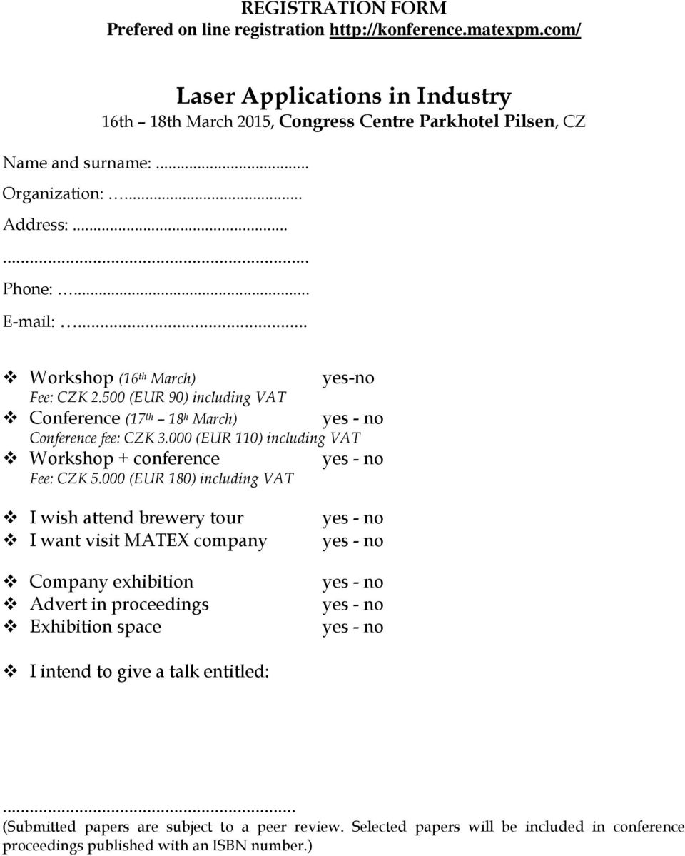 .. Workshop (16 th March) Fee: CZK 2.500 (EUR 90) including VAT Conference (17 th 18 h March) yes-no Conference fee: CZK 3.000 (EUR 110) including VAT Workshop + conference Fee: CZK 5.