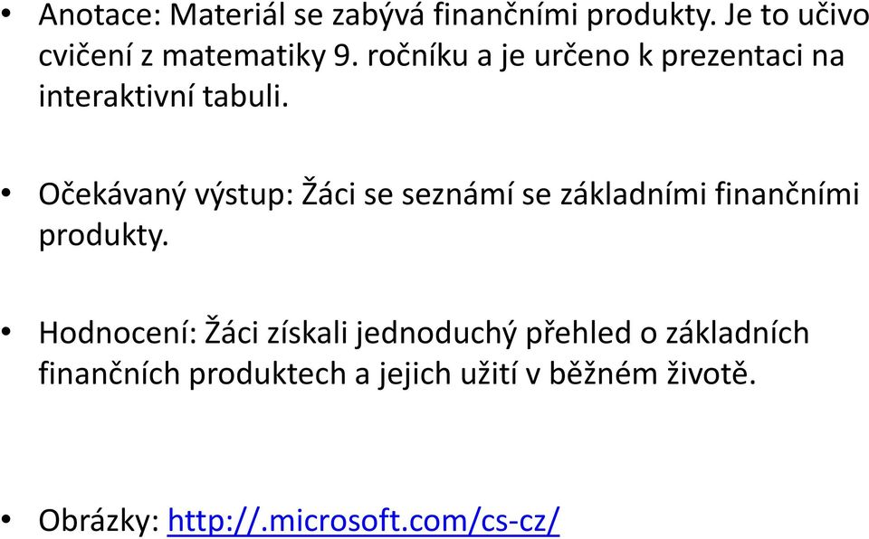 Očekávaný výstup: Žáci se seznámí se základními finančními produkty.