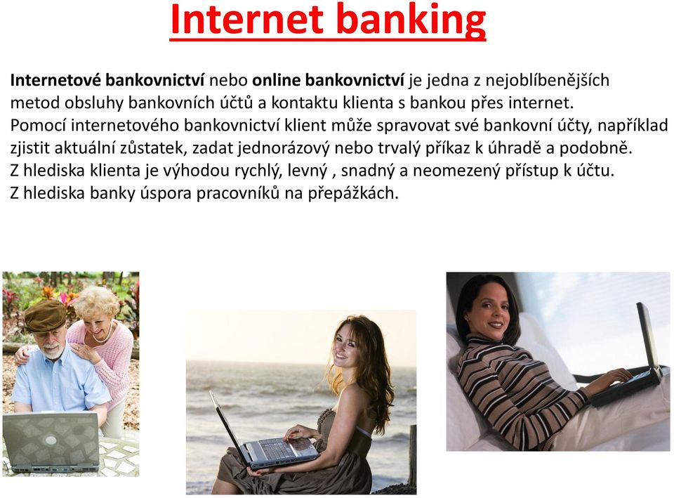 Pomocí internetového bankovnictví klient může spravovat své bankovní účty, například zjistit aktuální zůstatek,