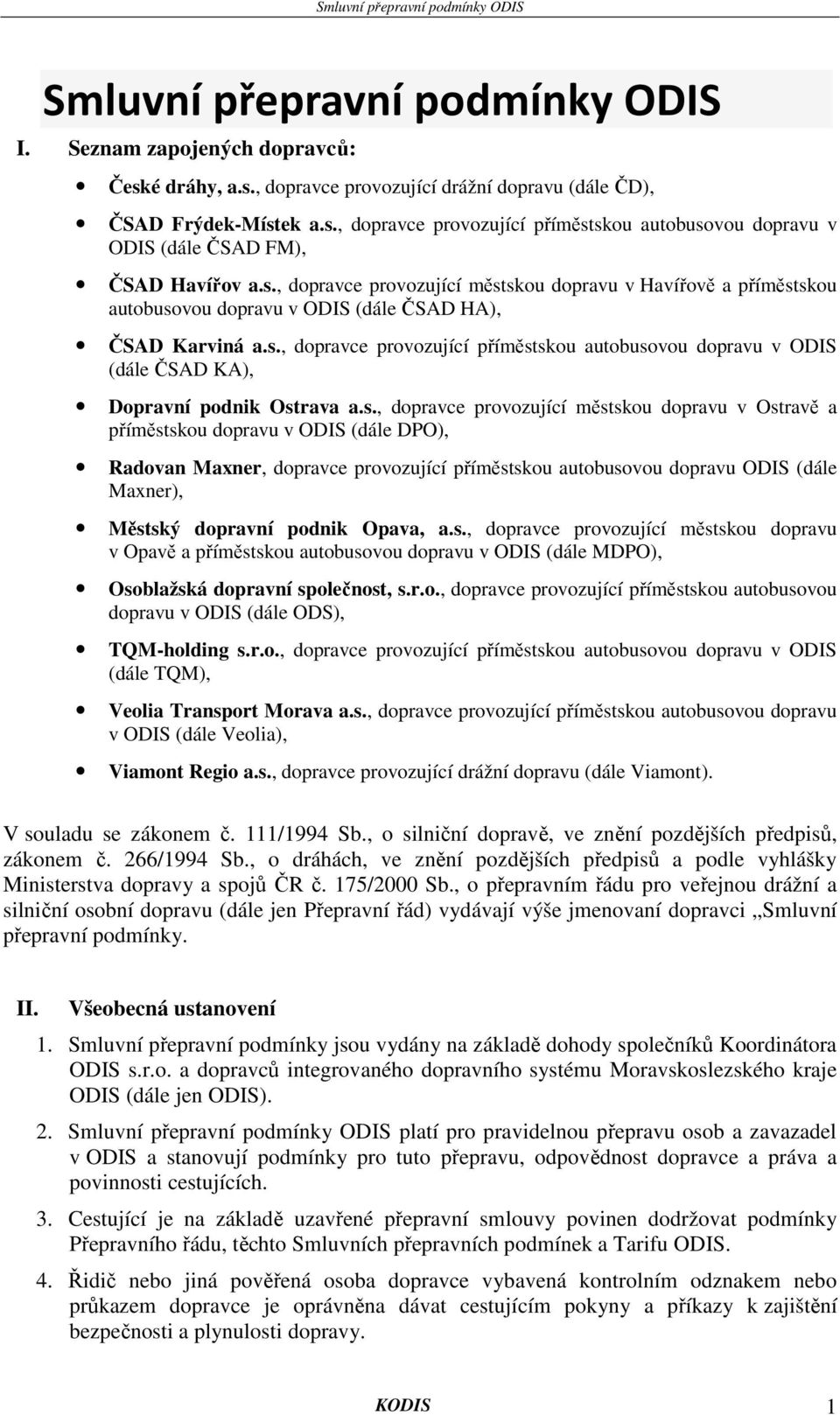 s., dopravce provozující městskou dopravu v Ostravě a příměstskou dopravu v ODIS (dále DPO), Radovan Maxner, dopravce provozující příměstskou autobusovou dopravu ODIS (dále Maxner), Městský dopravní