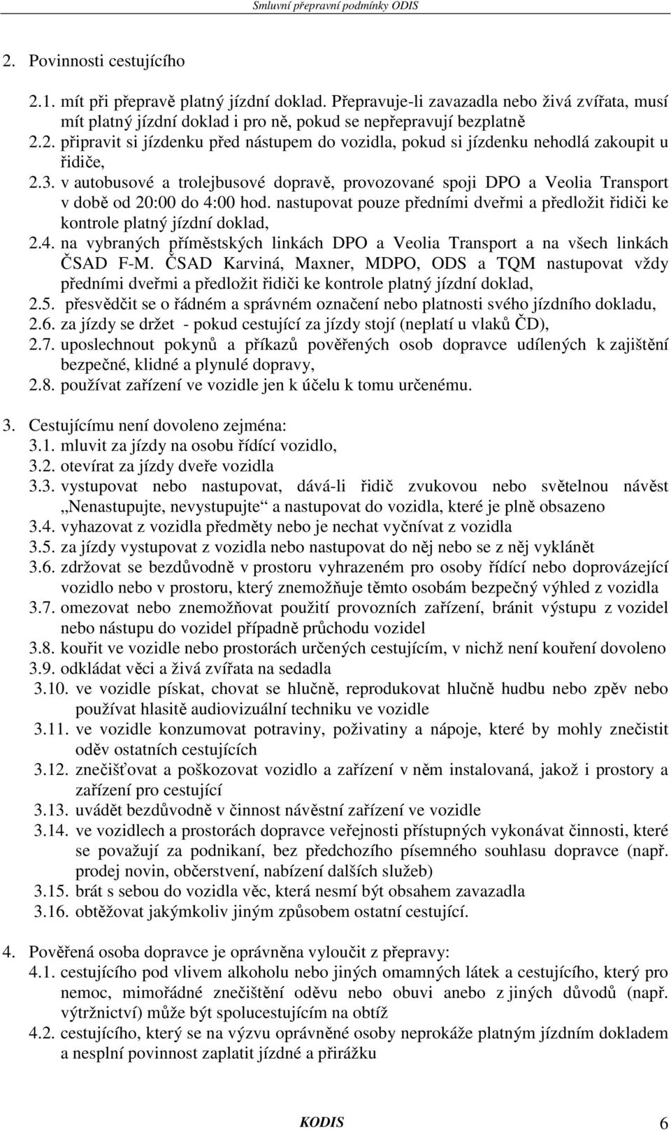 ČSAD Karviná, Maxner, MDPO, ODS a TQM nastupovat vždy předními dveřmi a předložit řidiči ke kontrole platný jízdní doklad, 2.5.