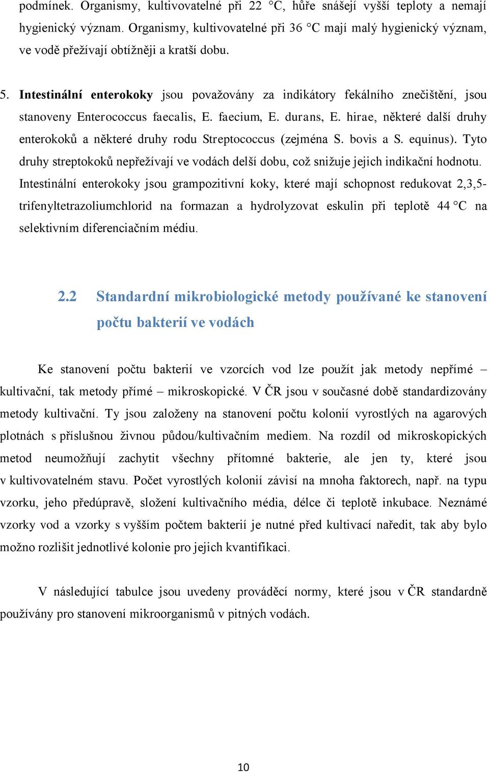 Intestinální enterokoky jsou považovány za indikátory fekálního znečištění, jsou stanoveny Enterococcus faecalis, E. faecium, E. durans, E.