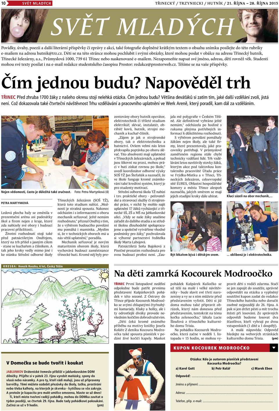hutnik@trz.cz. Děti se na této stránce mohou pochlubit i svými obrázky, které mohou poslat v obálce na adresu Třinecký hutník, Třinecké železárny, a.s., Průmyslová 1000, 739 61 Třinec nebo naskenované e-mailem.