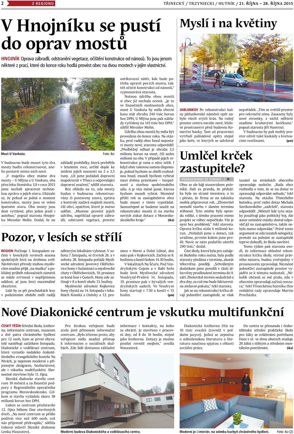V budoucnu bude muset tyto dva mosty buďto rekonstruovat, anebo postavit místo nich nové. V majetku obce máme dva mosty U Mlýna a U Vankata, oba přes řeku Stonávku.