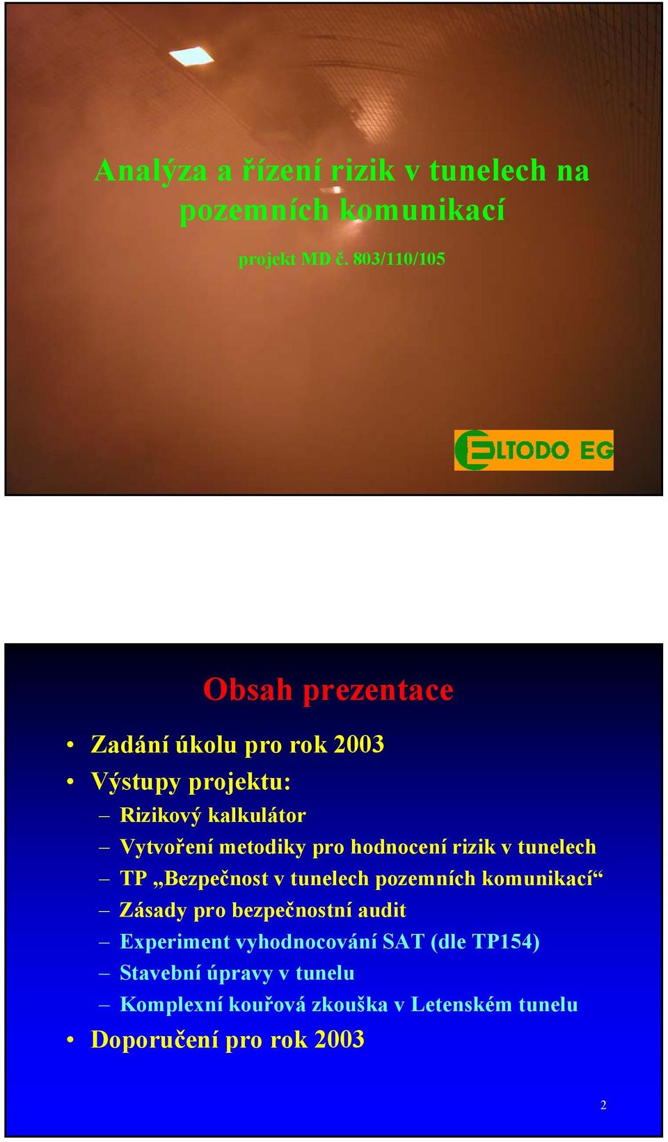 metodiky pro hodnocení rizik v tunelech TP Bezpečnost v tunelech pozemních komunikací Zásady pro
