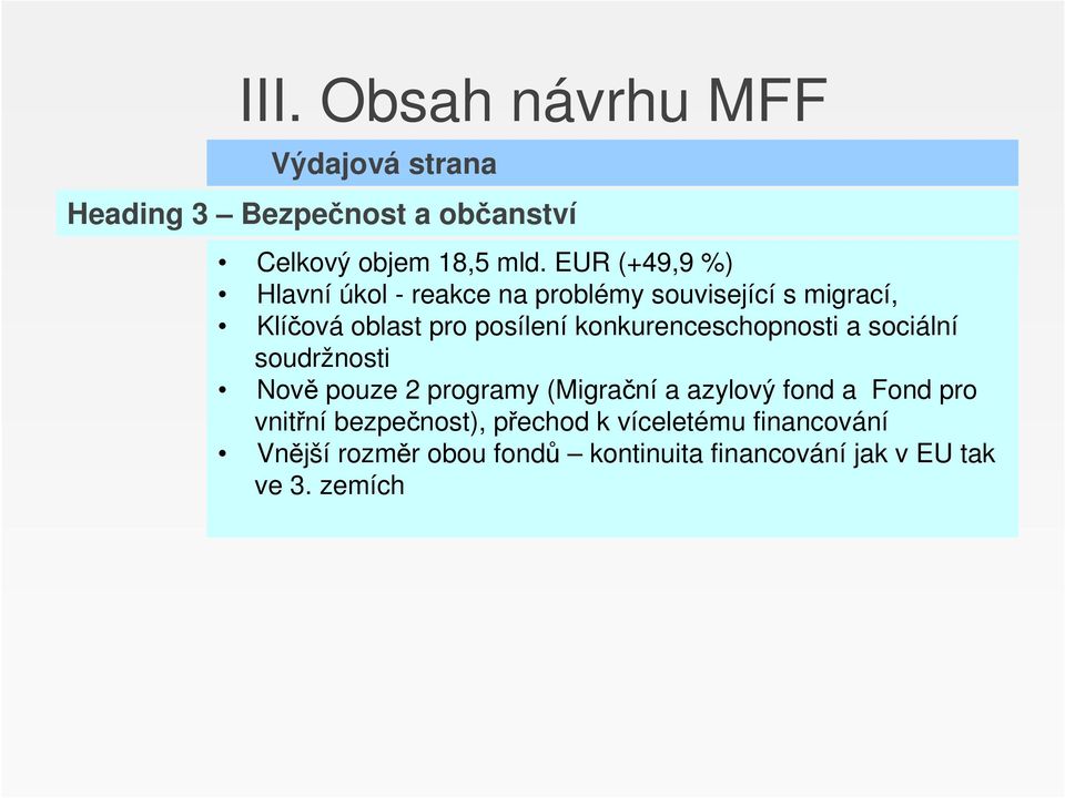 konkurenceschopnosti a sociální soudržnosti Nově pouze 2 programy (Migrační a azylový fond a Fond pro