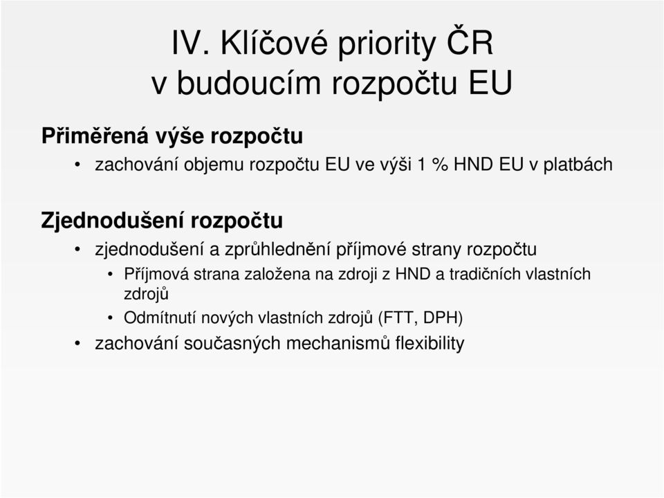 zprůhlednění příjmové strany rozpočtu Příjmová strana založena na zdroji z HND a