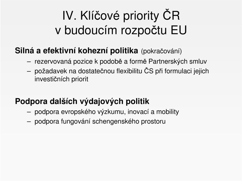 dostatečnou flexibilitu ČS při formulaci jejich investičních priorit Podpora dalších