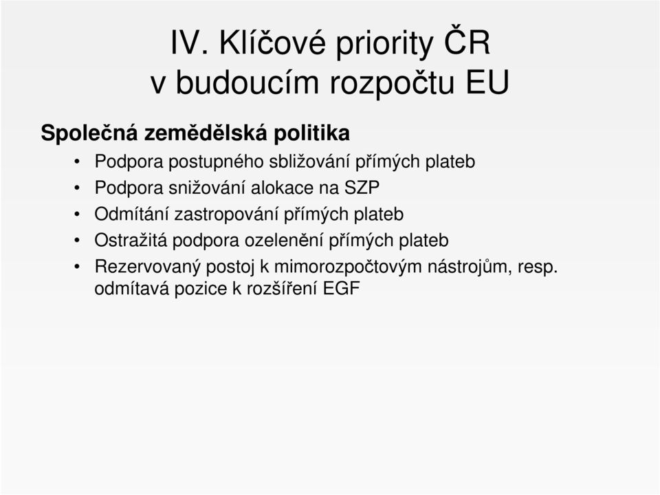 Odmítání zastropování přímých plateb Ostražitá podpora ozelenění přímých plateb