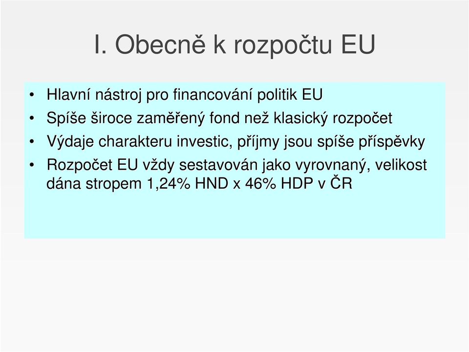 investic, příjmy p jsou spíš íše e příspp spěvky Rozpočet EU vždy v