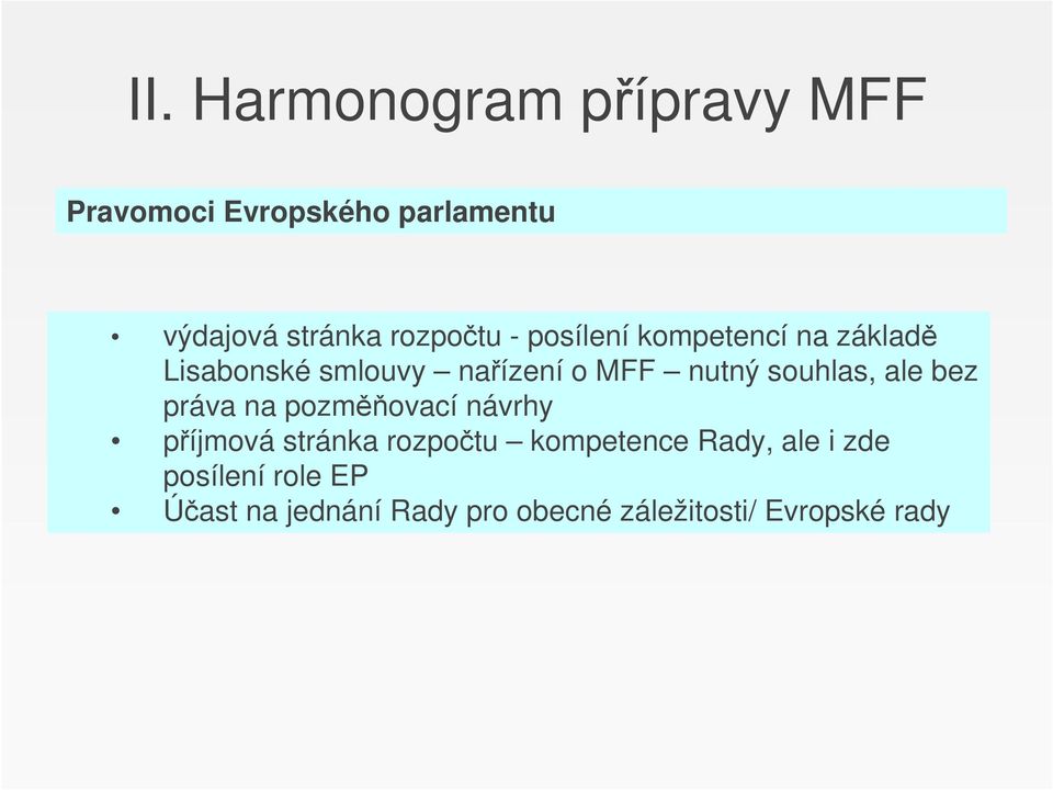 souhlas, ale bez práva na pozměňovací návrhy příjmová stránka rozpočtu kompetence