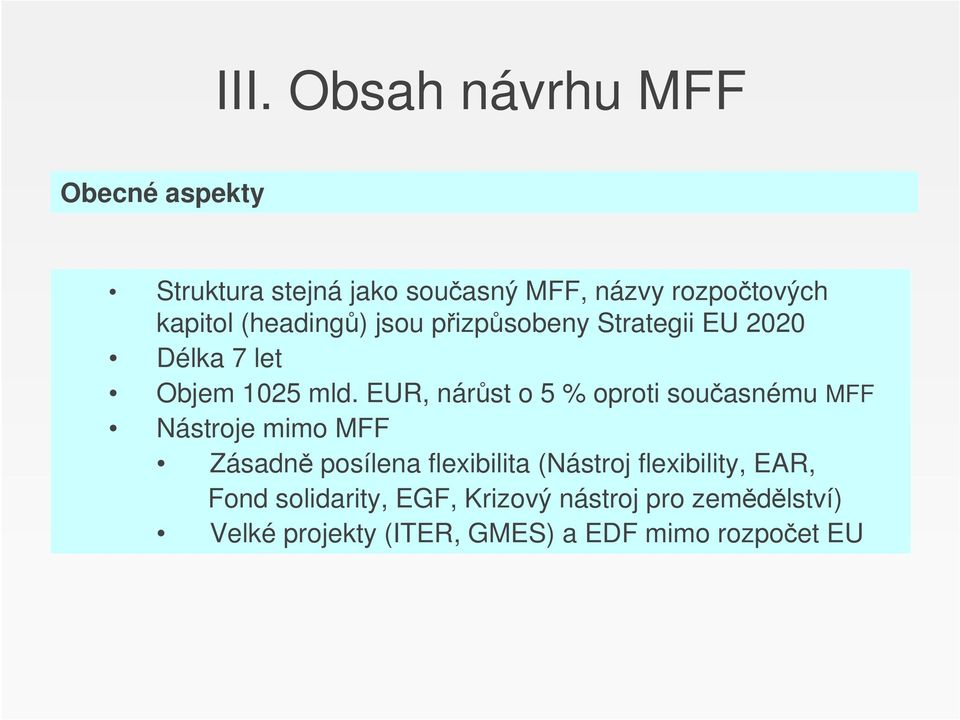 EUR, nárůst o 5 % oproti současnému MFF Nástroje mimo MFF Zásadně posílena flexibilita (Nástroj