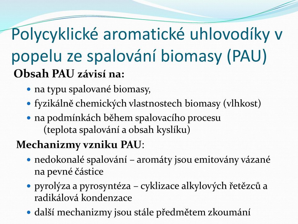 spalování a obsah kyslíku) Mechanizmy vzniku PAU: nedokonalé spalování aromáty jsou emitovány vázané na pevné