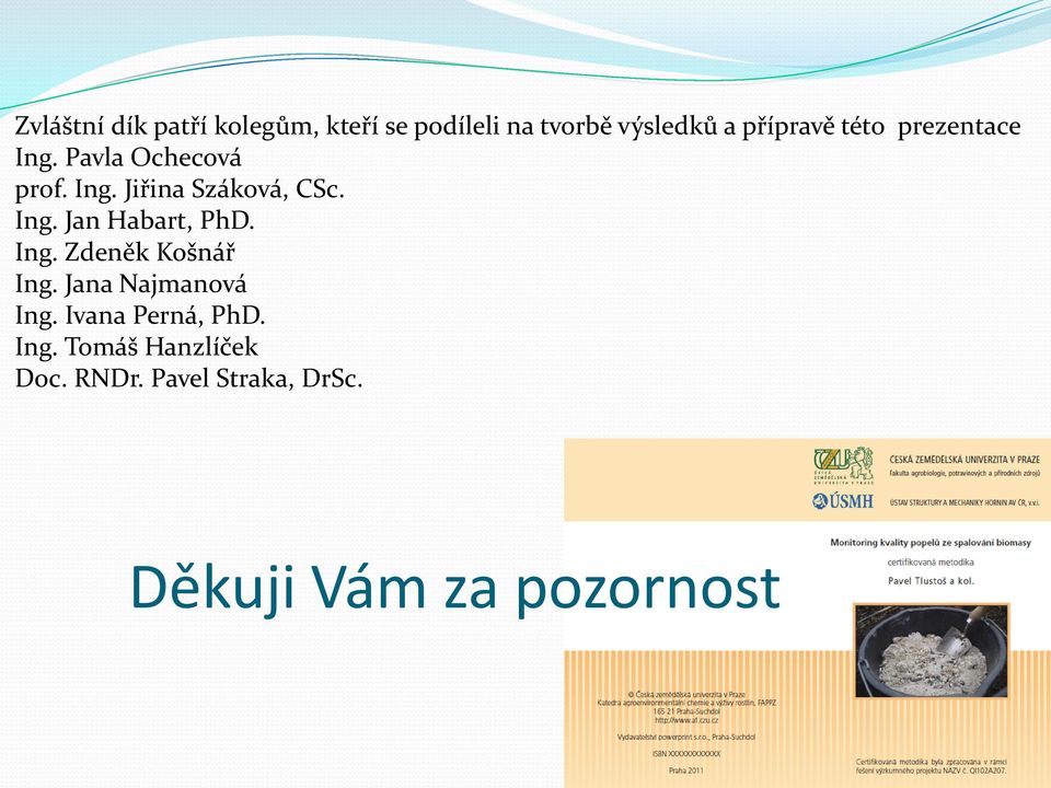 Ing. Zdeněk Košnář Ing. Jana Najmanová Ing. Ivana Perná, PhD. Ing. Tomáš Hanzlíček Doc.